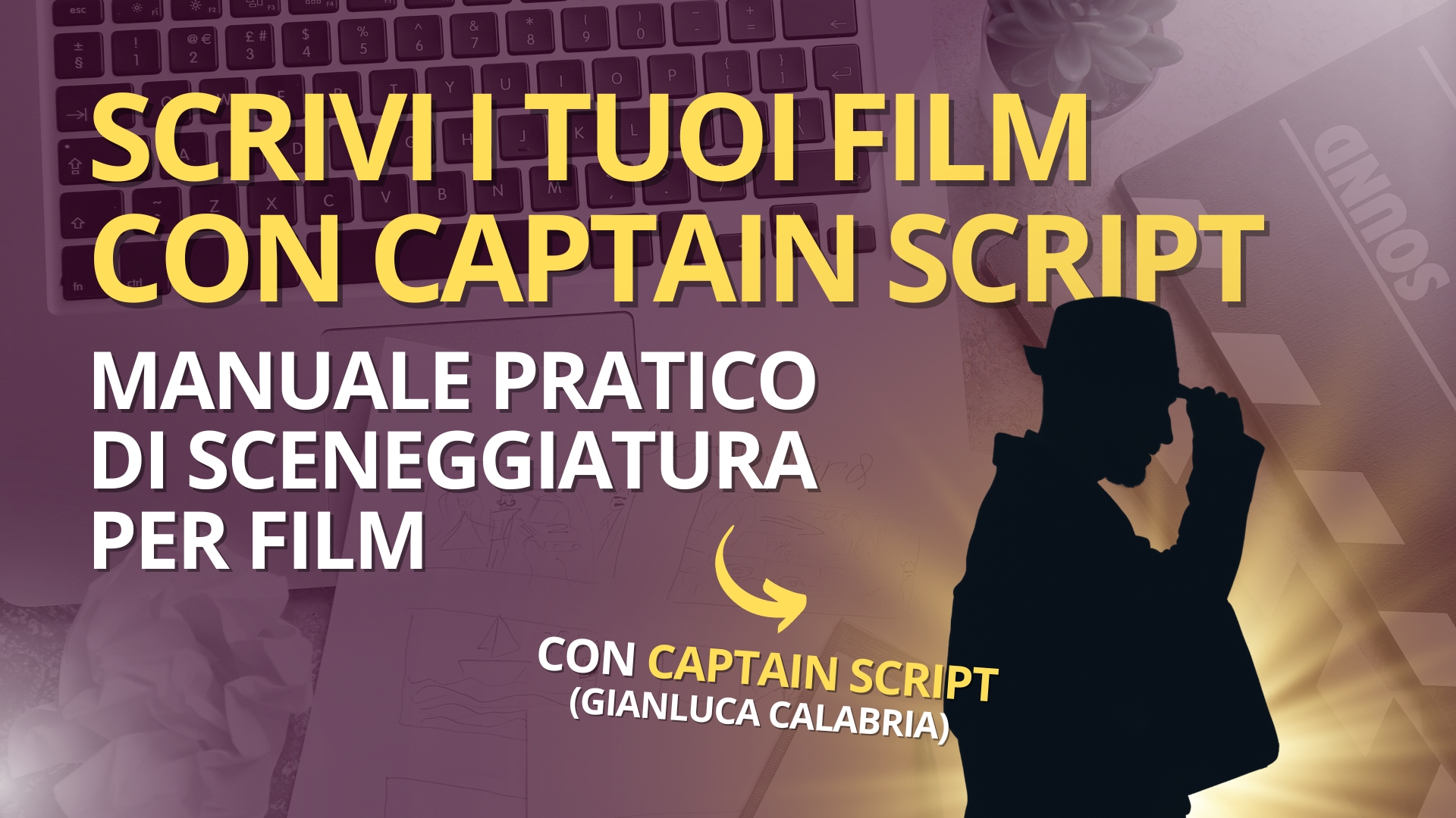Scrivi i tuoi film con Captain Script – Manuale pratico di sceneggiatura per film